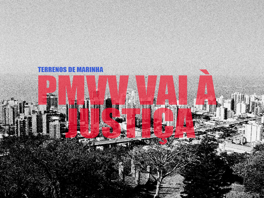 PMVV ingressa com ação judicial pedindo a suspensão da demarcação de terrenos de Marinha