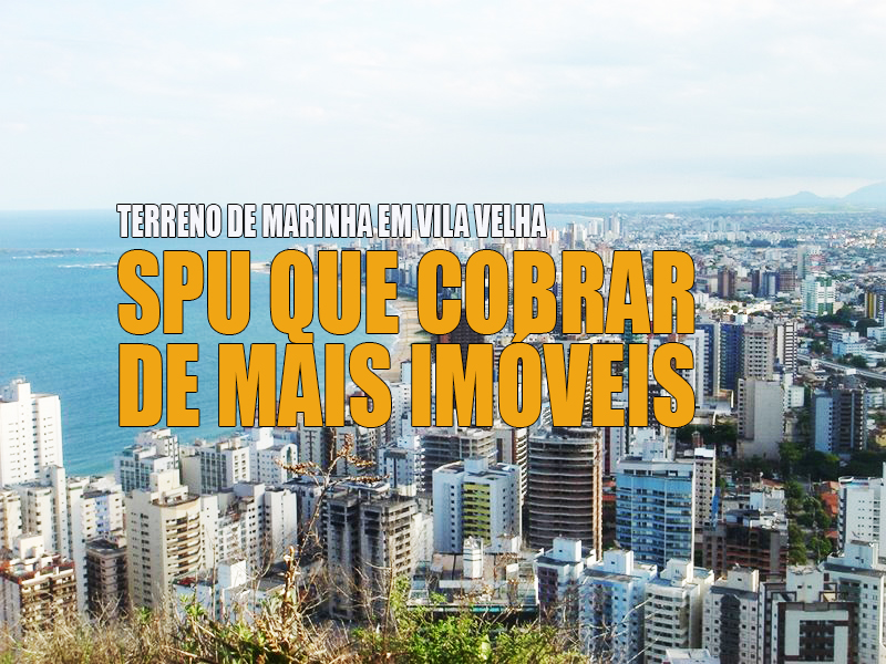 SPU quer que moradores de Vila Velha paguem terreno de Marinha